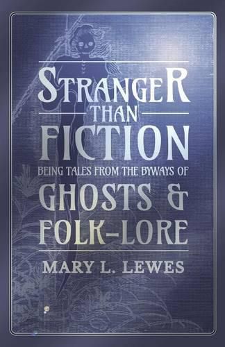 Cover image for Stranger than Fiction - Being Tales from the Byways of Ghosts and Folk-Lore