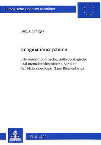 Cover image for Imaginationssysteme: Erkenntnistheoretische, Anthropologische Und Mentalitaetshistorische Aspekte Der Metaphorologie Hans Blumenbergs