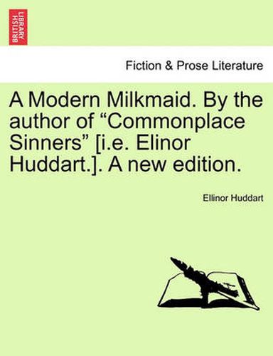 Cover image for A Modern Milkmaid. by the Author of Commonplace Sinners [I.E. Elinor Huddart.]. a New Edition.