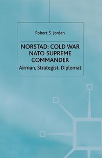 Cover image for Norstad: Cold-War Supreme Commander: Airman, Strategist, Diplomat