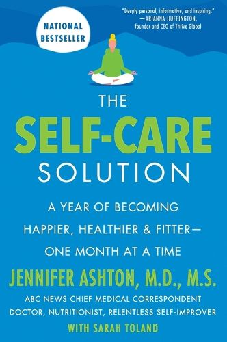 Cover image for The Self-Care Solution: A Year of Becoming Happier, Healthier, and Fitter--One Month at a Time