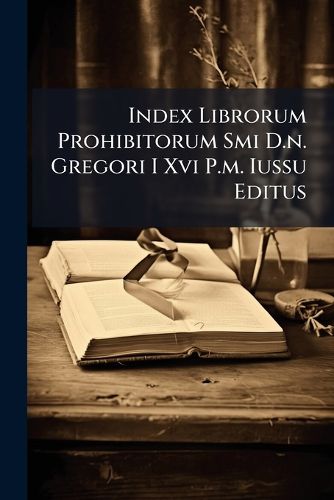 Cover image for Index Librorum Prohibitorum Smi D.n. Gregori I Xvi P.m. Iussu Editus