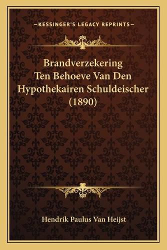 Cover image for Brandverzekering Ten Behoeve Van Den Hypothekairen Schuldeischer (1890)