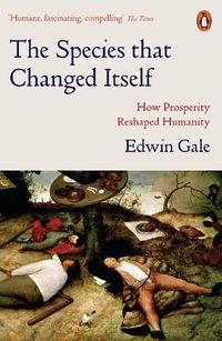Cover image for The Species that Changed Itself: How Prosperity Reshaped Humanity