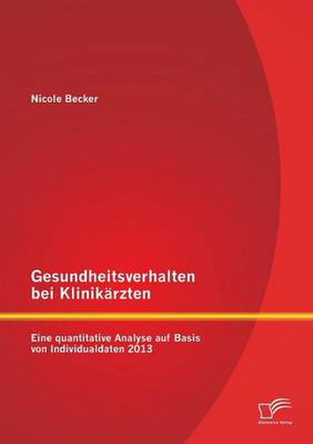 Cover image for Gesundheitsverhalten bei Klinikarzten: Eine quantitative Analyse auf Basis von Individualdaten 2013