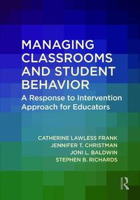 Cover image for Managing Classrooms and Student Behavior: A Response to Intervention Approach for Educators