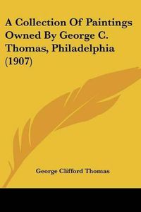 Cover image for A Collection of Paintings Owned by George C. Thomas, Philadelphia (1907)