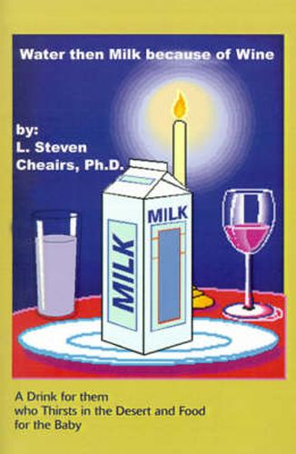 Cover image for Water Then Milk Because of Wine: A Drink of Them Who Thirsts in the Desert and Food for the Baby