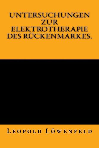 Cover image for Untersuchungen zur Elektrotherapie des Ruckenmarkes.: Originalausgabe von 1883