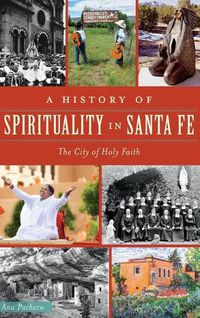 Cover image for A History of Spirituality in Santa Fe: The City of Holy Faith