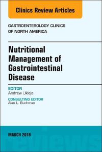 Cover image for Nutritional Management of Gastrointestinal Disease, An Issue of Gastroenterology Clinics of North America