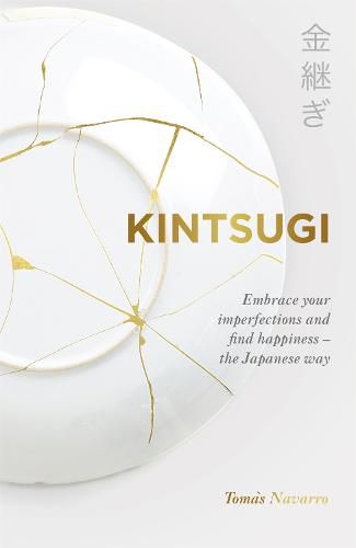 Cover image for Kintsugi: Embrace your imperfections and find happiness - the Japanese way