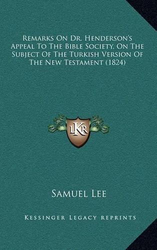 Remarks on Dr. Henderson's Appeal to the Bible Society, on the Subject of the Turkish Version of the New Testament (1824)