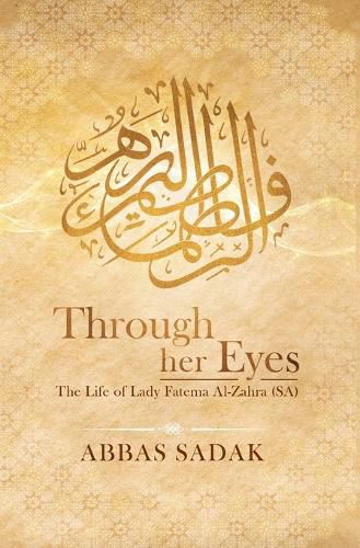 Cover image for Through Her Eyes - The Life of Lady Fatema Al Zahra (S.A)