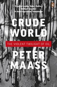 Cover image for Crude World: The Violent Twilight of Oil
