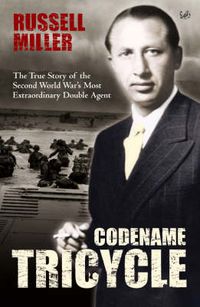 Cover image for Codename Tricycle: The True Story of the Second World War's Most Extraordinary Double Agent