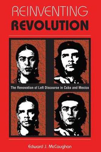 Cover image for Reinventing Revolution: The Renovation of Left Discourse in Cuba and Mexico