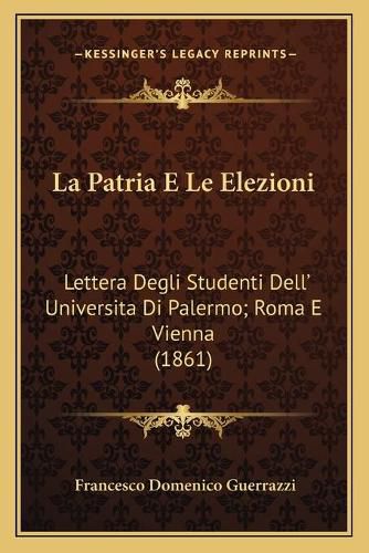 La Patria E Le Elezioni: Lettera Degli Studenti Dell' Universita Di Palermo; Roma E Vienna (1861)