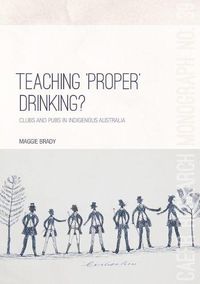 Cover image for Teaching 'proper' drinking?: Clubs and pubs in Indigenous Australia