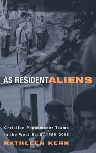 Cover image for As Resident Aliens: Christian Peacemaker Teams in the West Bank, 1995-2005