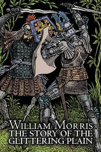 Cover image for The Story of the Glittering Plain by Wiliam Morris, Fiction, Classics, Fantasy, Fairy Tales, Folk Tales, Legends & Mythology