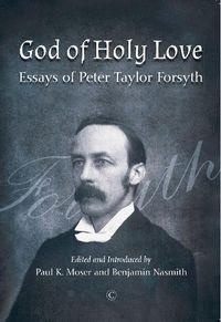 Cover image for God of Holy Love PB: Essays of Peter Taylor Forsyth