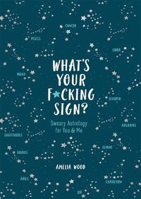 Cover image for What's Your F*cking Sign?: Sweary Astrology for You and Me