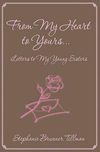 Cover image for From My Heart to Yours: Letters To My Young Sisters