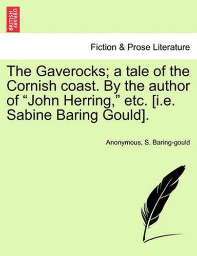 Cover image for The Gaverocks; A Tale of the Cornish Coast. by the Author of John Herring, Etc. [I.E. Sabine Baring Gould].