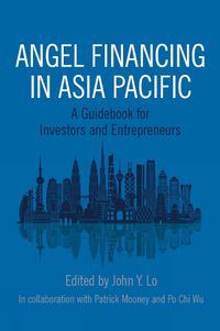 Cover image for Angel Financing in Asia Pacific: A Guidebook for Investors and Entrepreneurs