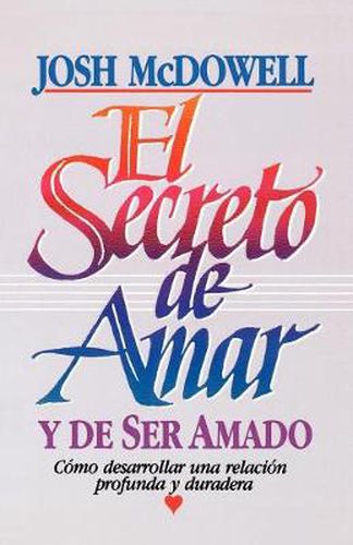 Cover image for El secreto de amar y de ser amado: Como desarrollar una relacion profunda y duradera