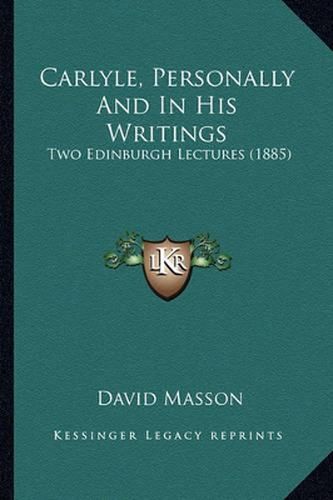 Carlyle, Personally and in His Writings: Two Edinburgh Lectures (1885)