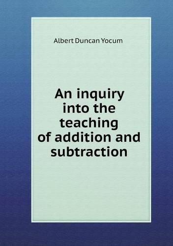 Cover image for An inquiry into the teaching of addition and subtraction