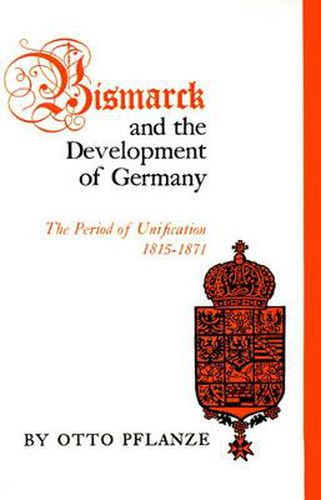Cover image for Bismarck and the Development of Germany: The Period of Unification, 1815-1871