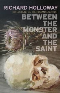Cover image for Between the Monster and the Saint: Reflections on the Human