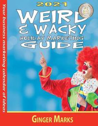 Cover image for 2021 Weird & Wacky Holiday Marketing Guide: Your business marketing calendar of ideas