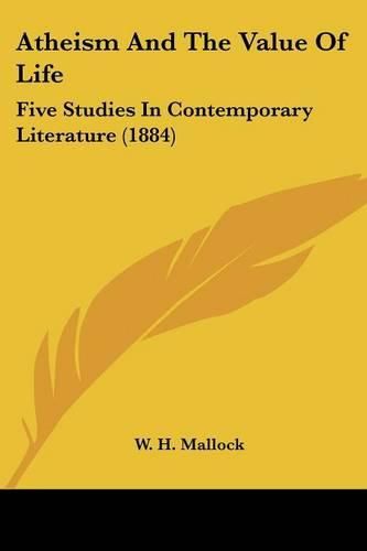 Atheism and the Value of Life: Five Studies in Contemporary Literature (1884)