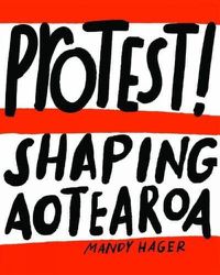 Cover image for Protest!: Shaping Aotearoa