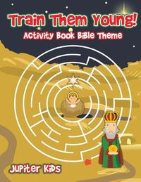 Cover image for Train Them Young! Activity Book Bible Theme