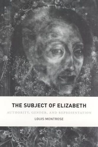 Cover image for The Subject of Elizabeth: Authority, Gender, and Representation