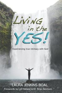 Cover image for Living in the YES!: Experiencing true intimacy with God