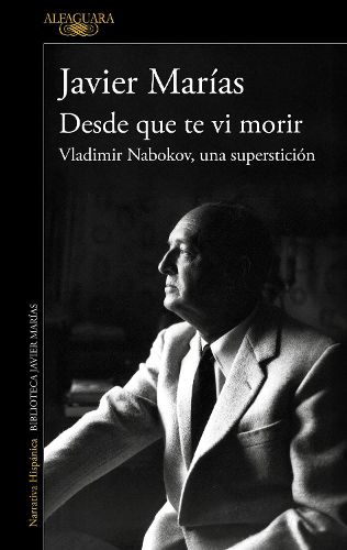 Cover image for Desde que te vi morir. Vladimir Nabokov, una supersticion / Since I Saw You Die