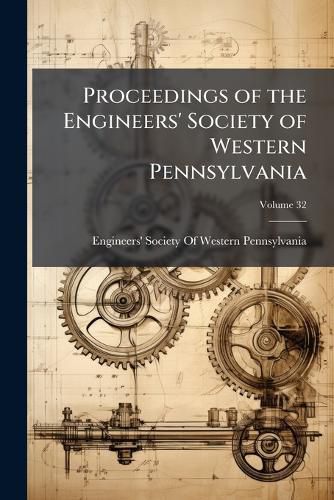 Cover image for Proceedings of the Engineers' Society of Western Pennsylvania, Volume 32