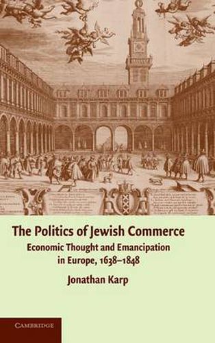 Cover image for The Politics of Jewish Commerce: Economic Thought and Emancipation in Europe, 1638-1848