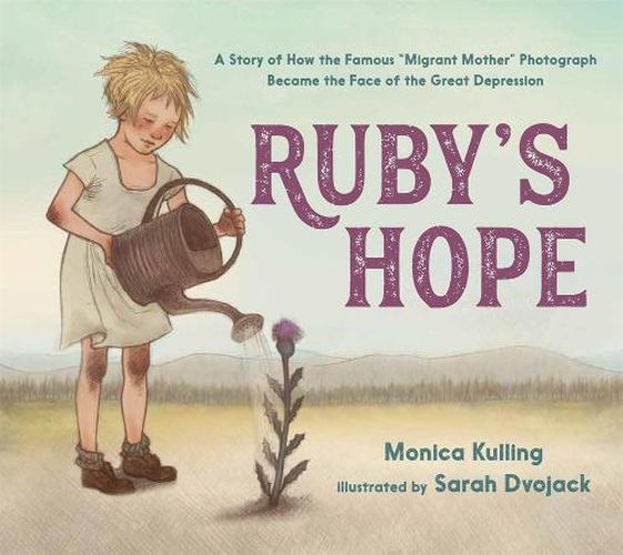 Ruby's Hope: A Story of How the Famous  Migrant Mother  Photograph Became the Face of the Great Depression