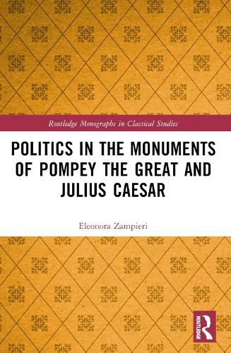 Politics in the Monuments of Pompey the Great and Julius Caesar