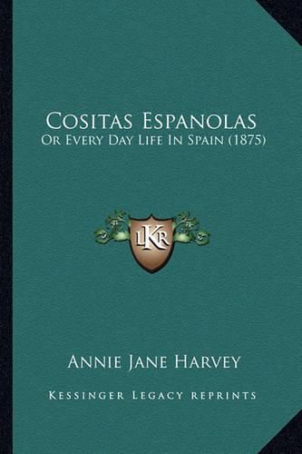 Cositas Espanolas: Or Every Day Life in Spain (1875)