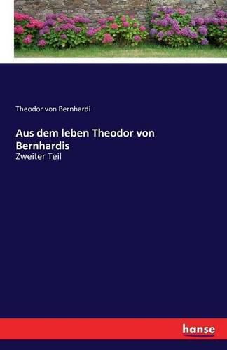 Aus dem leben Theodor von Bernhardis: Zweiter Teil