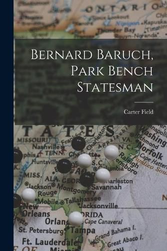 Cover image for Bernard Baruch, Park Bench Statesman