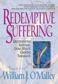 Cover image for Redemptive Suffering: Understanding Suffering, Living with It, Growing Through It